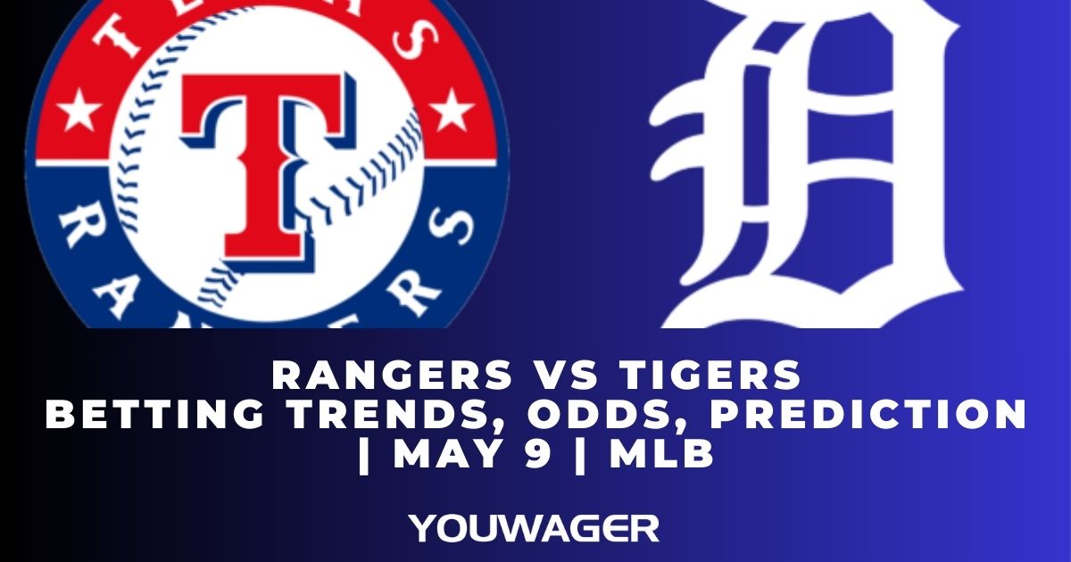 Rangers vs Tigers Betting Trends, Odds, Prediction | May 9 | MLB