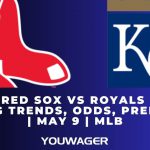 Red Sox vs Royals Betting Trends, Odds, Prediction | May 9 | MLB