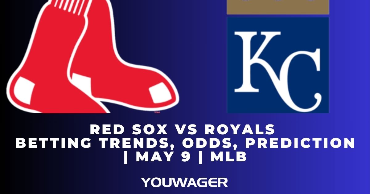 Red Sox vs Royals Betting Trends, Odds, Prediction | May 9 | MLB