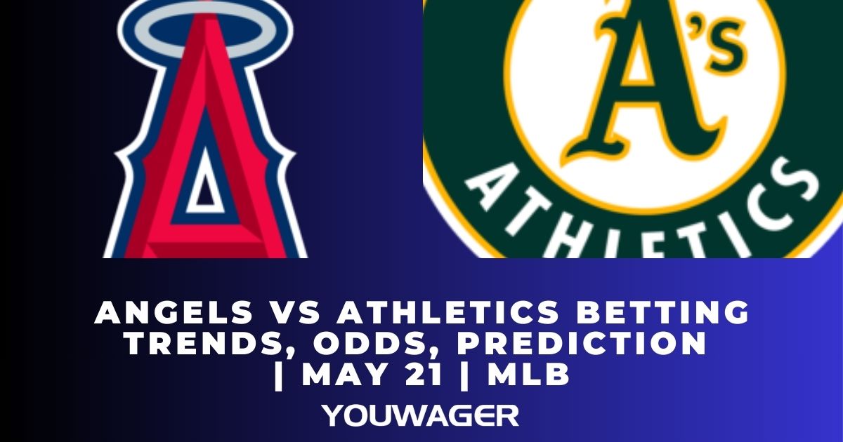 Angels vs Athletics Betting Trends, Odds, Prediction | May 21 | MLB