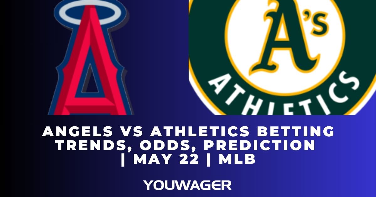 Angels vs Athletics Betting Trends, Odds, Prediction | May 22 | MLB