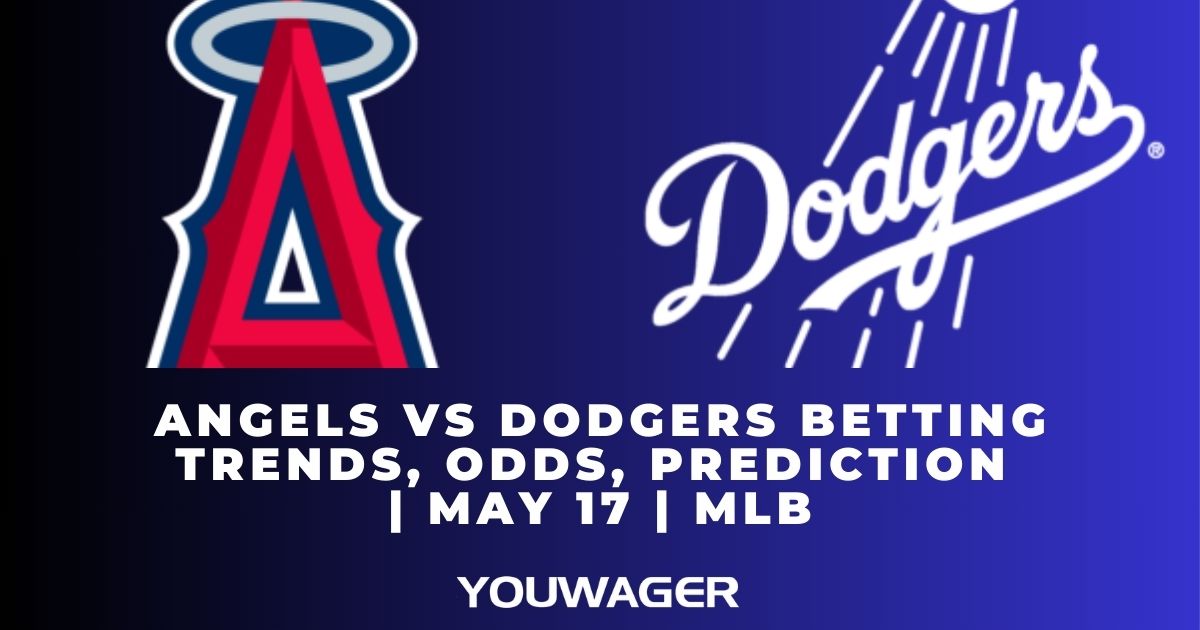 Angels vs Dodgers Betting Trends, Odds, Prediction | May 17 | MLB