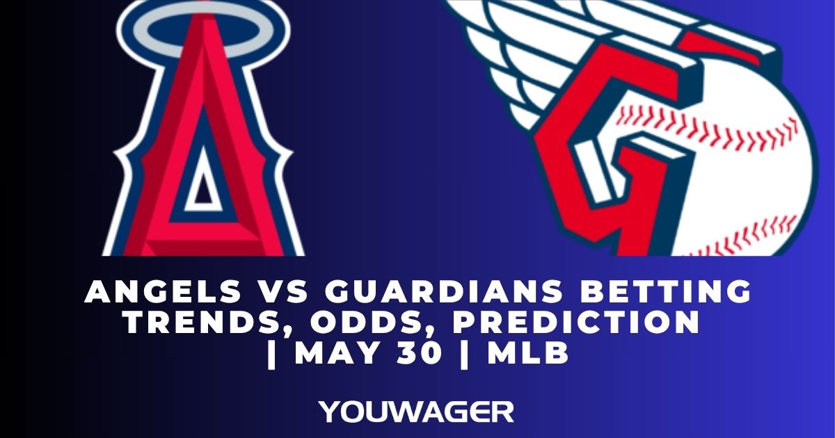Angels vs Guardians Betting Trends, Odds, Prediction | May 30 | MLB
