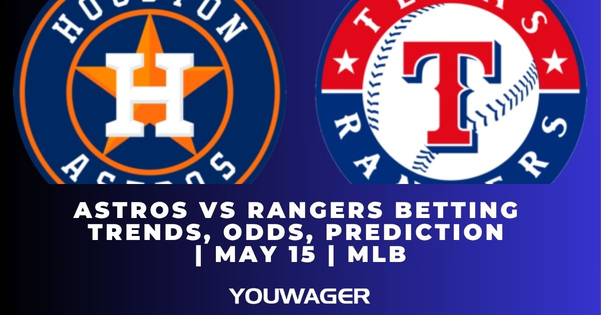 Astros vs Rangers Betting Trends, Odds, Prediction | May 15 | MLB
