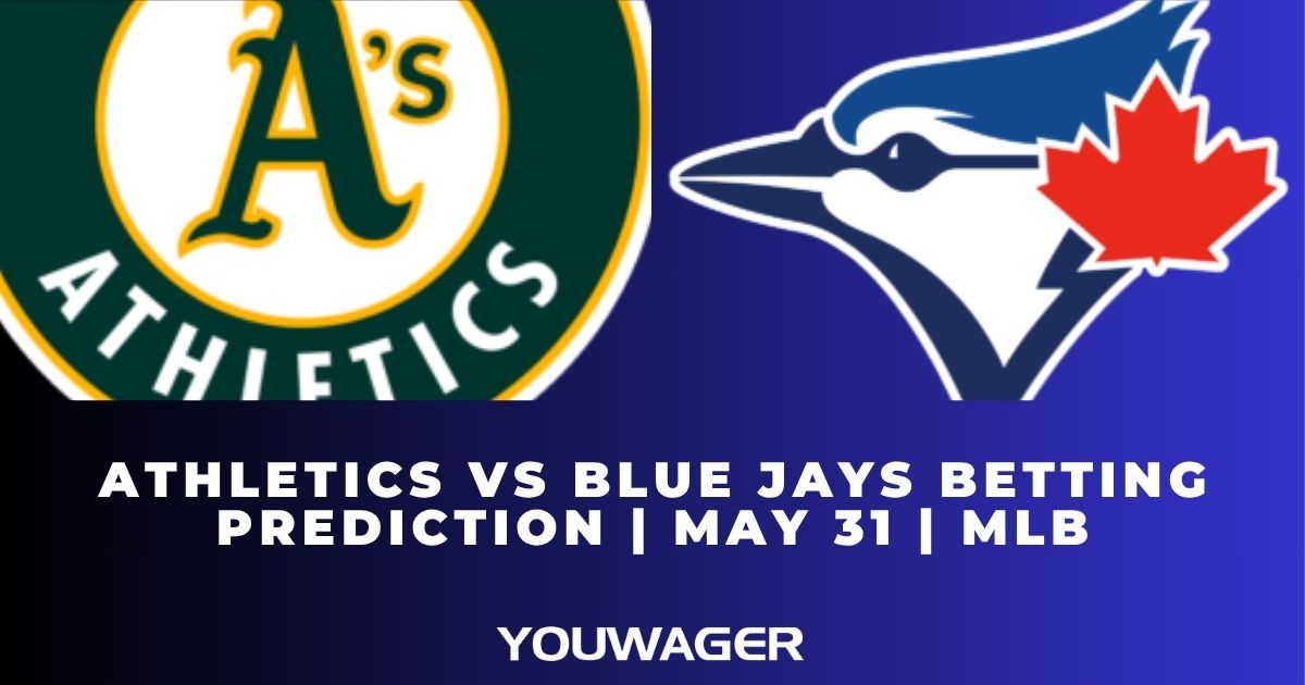 Athletics vs Blue Jays Betting Prediction | May 31 | MLB