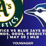 Athletics vs Blue Jays Betting Trends, Odds, Prediction | May 30 | MLB