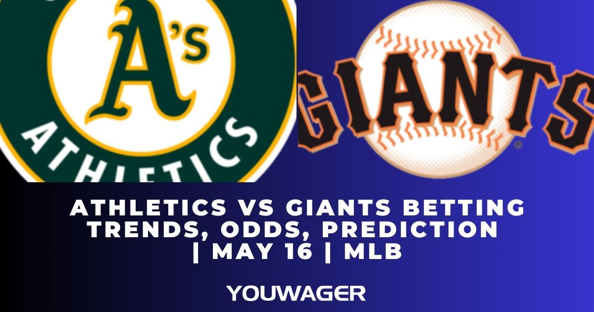 Athletics vs Giants Betting Trends, Odds, Prediction | May 16 | MLB