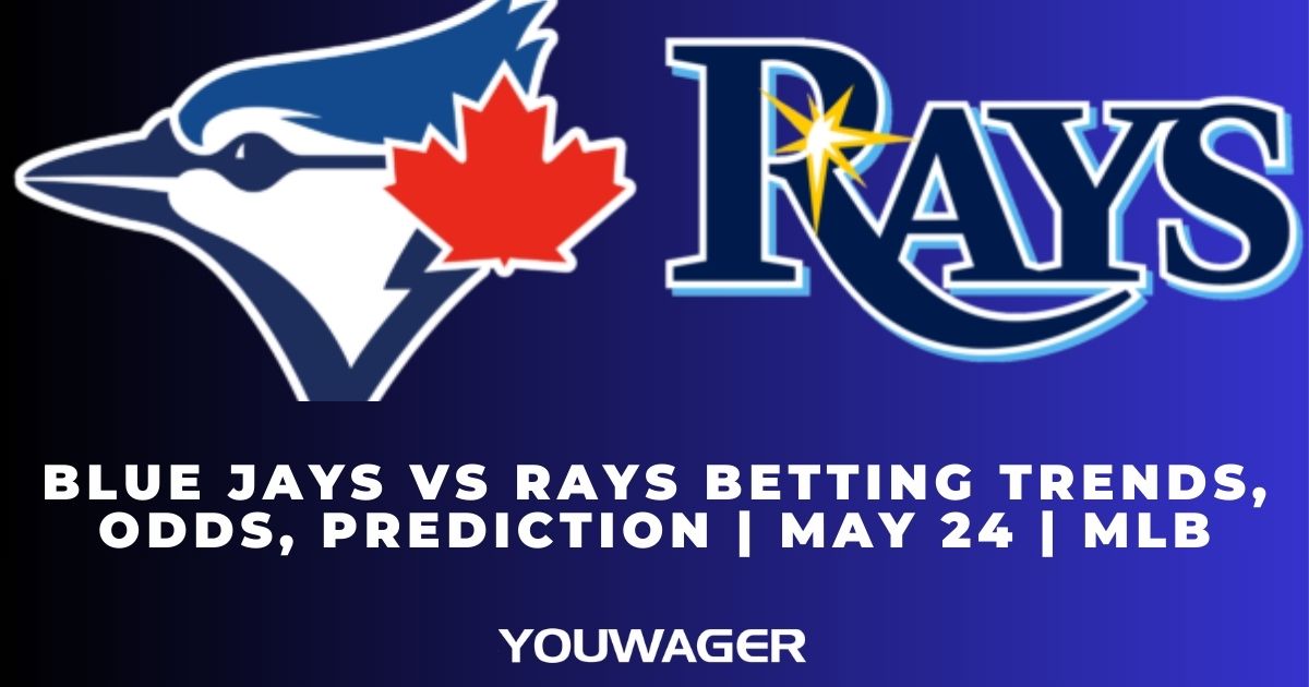 Blue Jays vs Rays Betting Trends, Odds, Prediction | May 24 | MLB