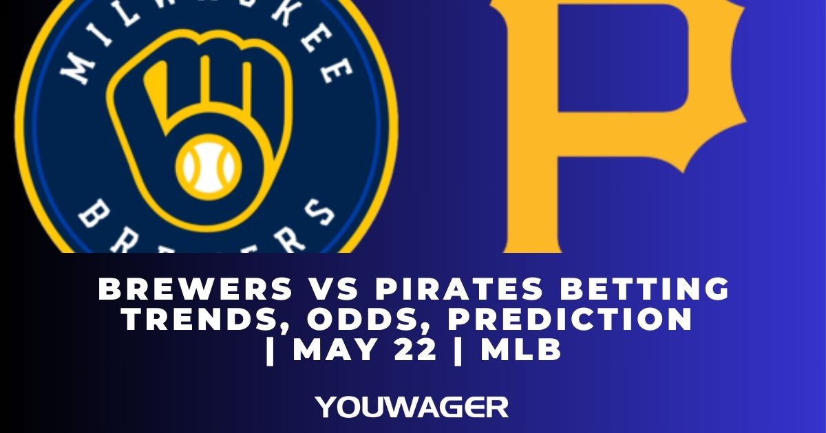 Brewers vs Pirates Betting Trends, Odds, Prediction | May 22 | MLB