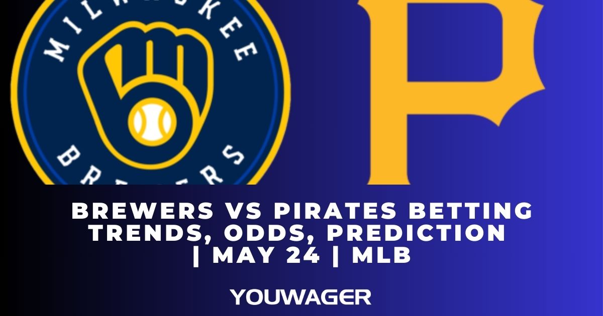 Brewers vs Pirates Betting Trends, Odds, Prediction | May 24 | MLB