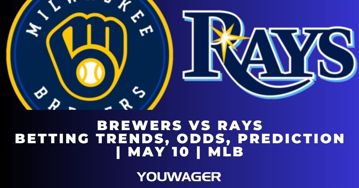 Brewers vs Rays Betting Trends, Odds, Prediction | May 10 | MLB