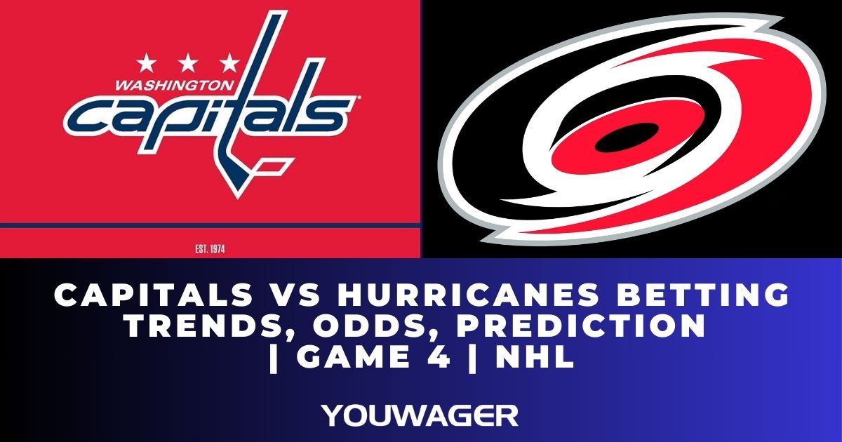 Capitals vs Hurricanes Betting Trends, Odds, Prediction | Game 4 | NHL