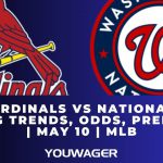 Cardinals vs Nationals Betting Trends, Odds, Prediction | May 10 | MLB