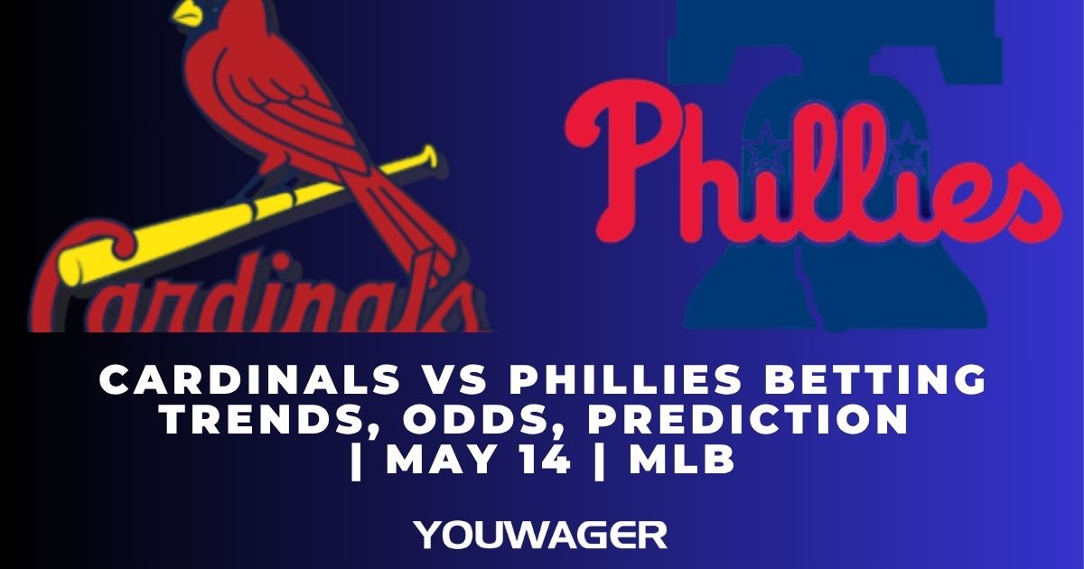 Cardinals vs Phillies Betting Trends, Odds, Prediction | May 14 | MLB