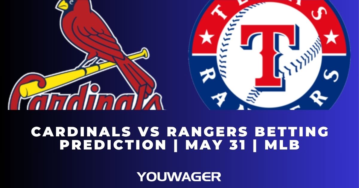 Cardinals vs Rangers Betting Prediction | May 31 | MLB