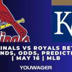 Cardinals vs Royals Betting Trends, Odds, Prediction | May 16 | MLB