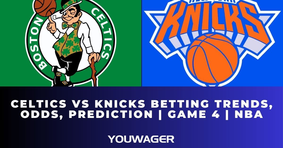 Celtics vs Knicks Betting Trends, Odds, Prediction | Game 4 | NBA
