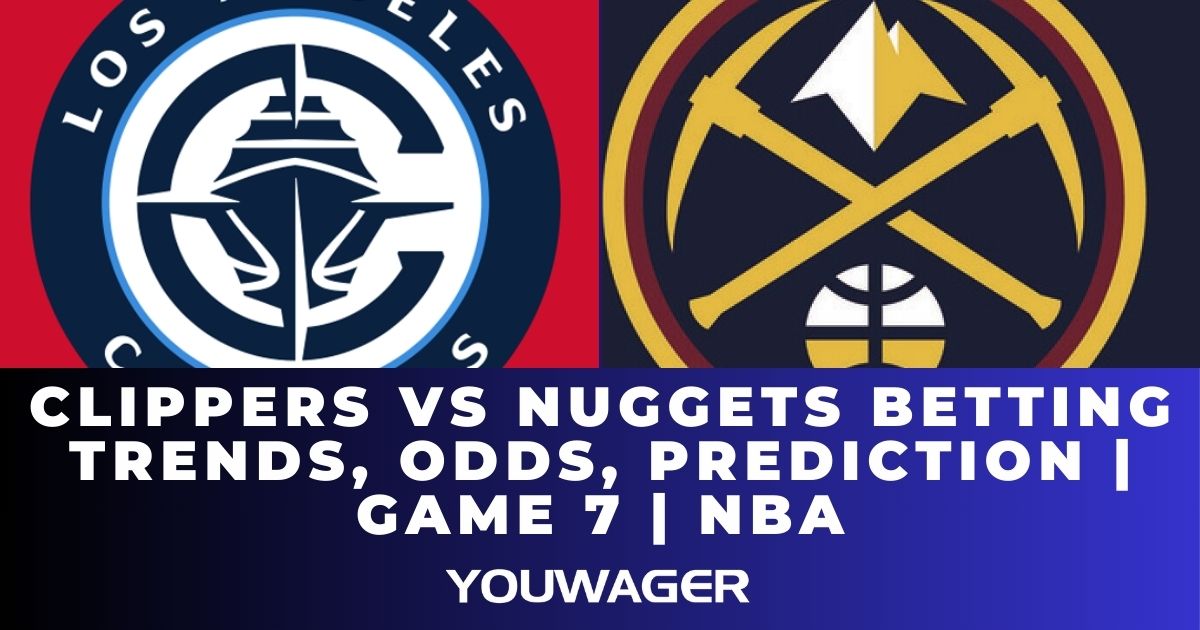 Clippers vs Nuggets Betting Trends, Odds, Prediction | Game 7 | NBA