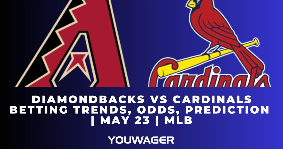 Diamondbacks vs Cardinals Betting Trends, Odds, Prediction | May 23 | MLB