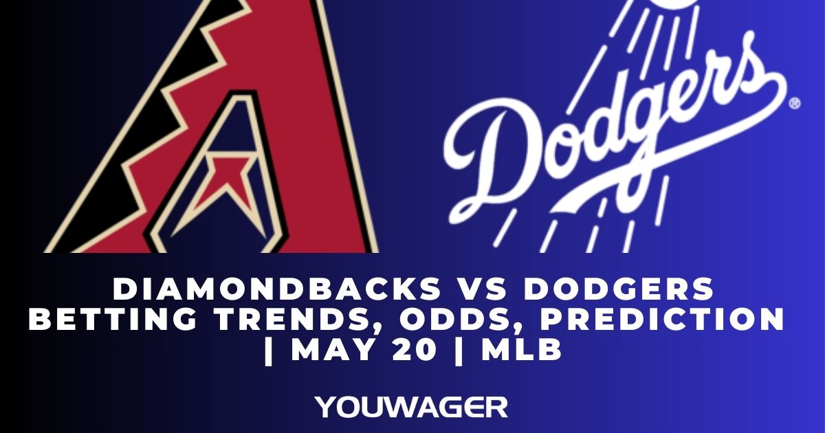 Diamondbacks vs Dodgers Betting Trends, Odds, Prediction | May 20 | MLB
