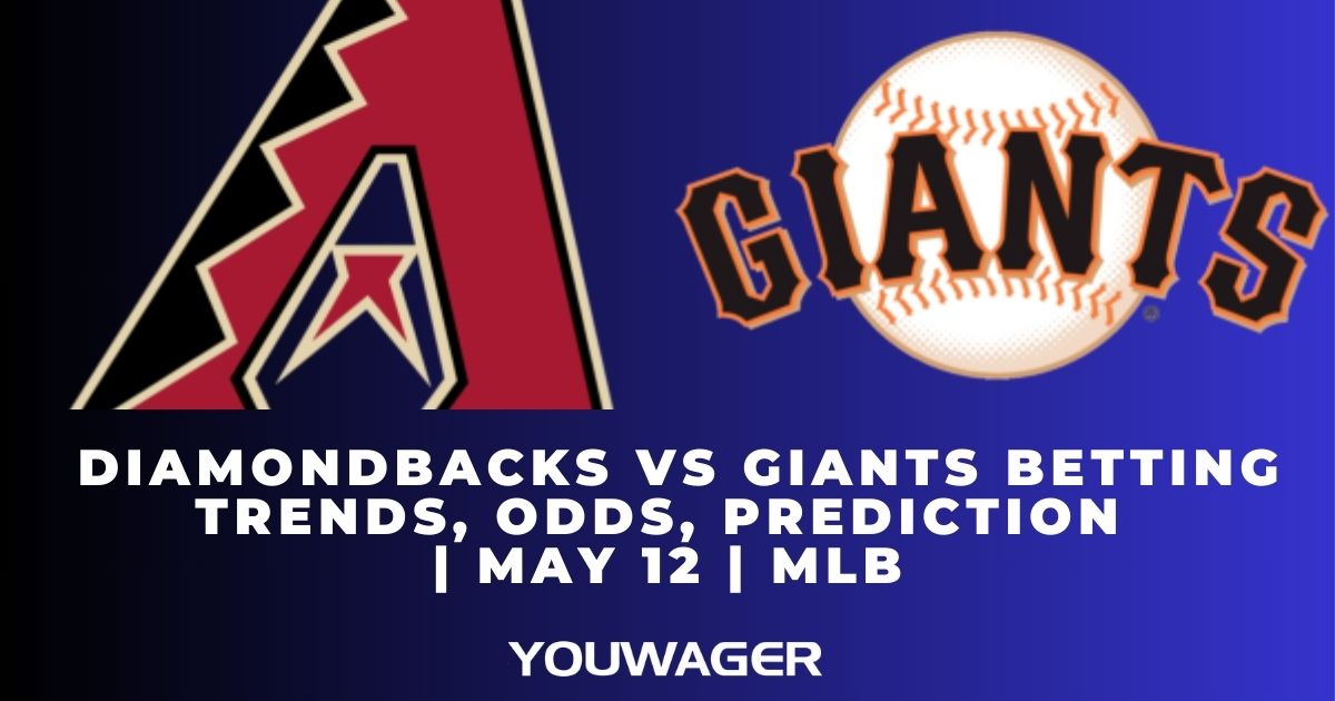 Diamondbacks vs Giants Betting Trends, Odds, Prediction | May 12 | MLB