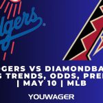 Dodgers vs Diamondbacks Betting Trends, Odds, Prediction | May 10 | MLB