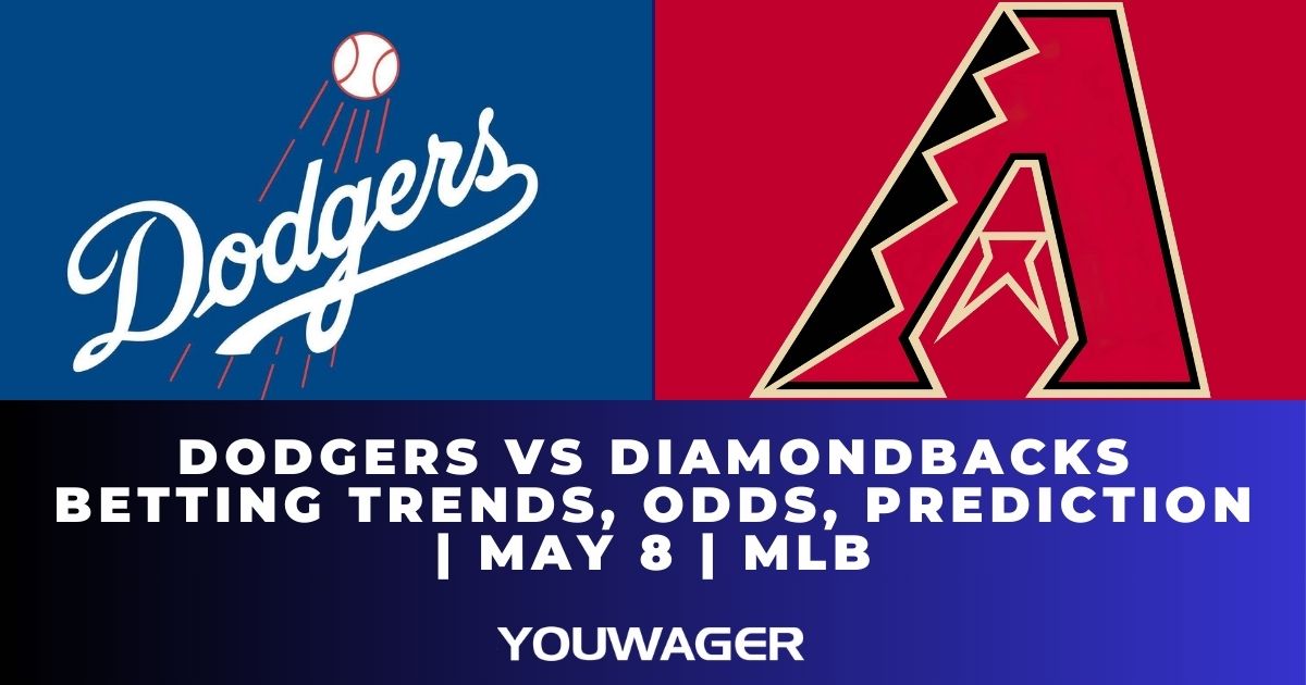 Dodgers vs Diamondbacks Betting Trends, Odds, Prediction | May 8 | MLB