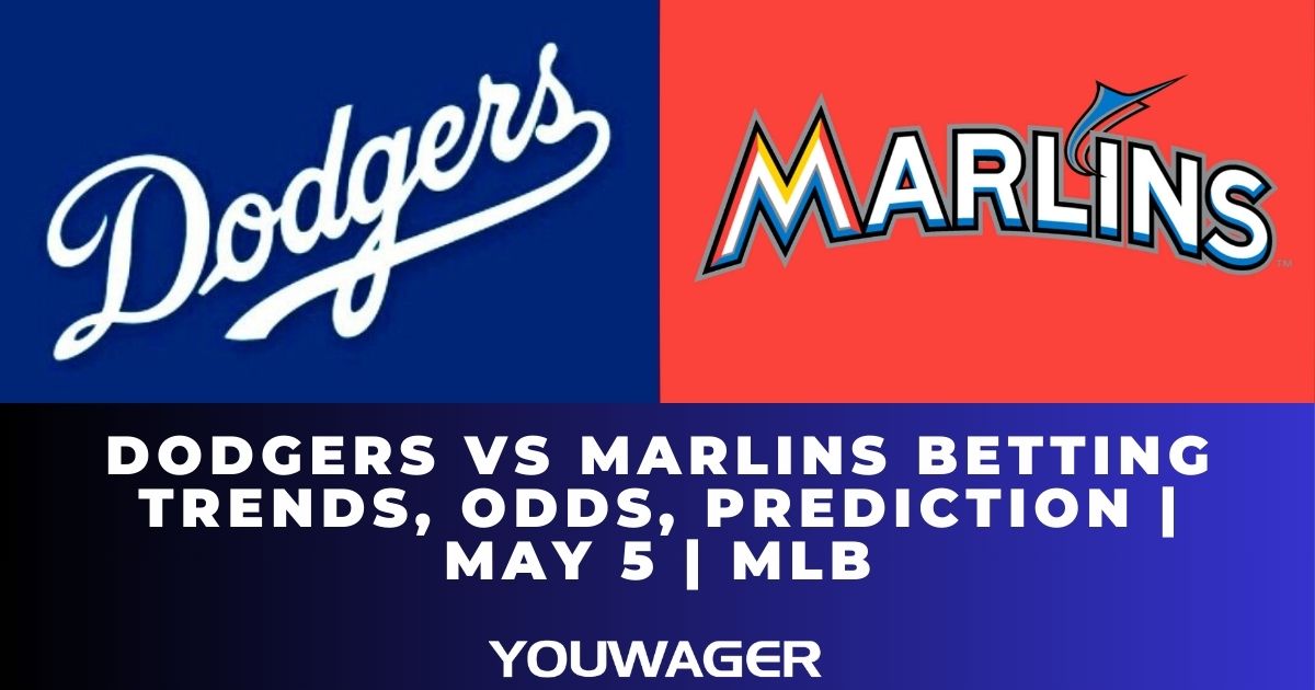 Dodgers vs Marlins Betting Trends, Odds, Prediction | May 5 | MLB