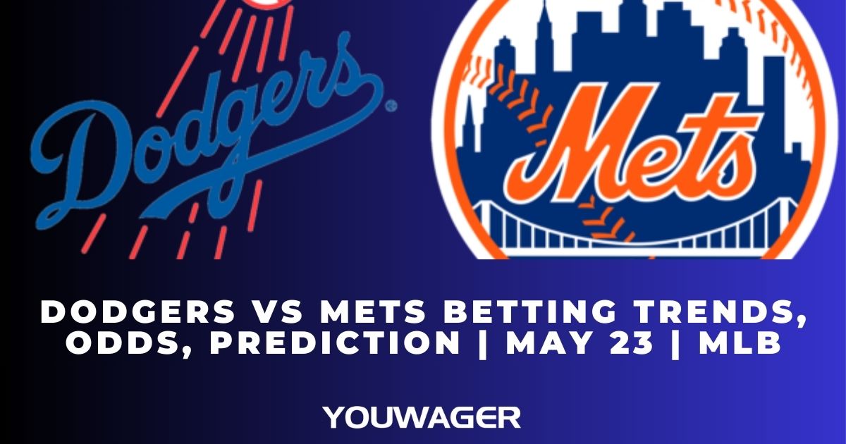 Dodgers vs Mets Betting Trends, Odds, Prediction | May 23 | MLB