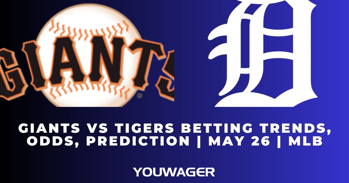 Giants vs Tigers Betting Trends, Odds, Prediction | May 26 | MLB