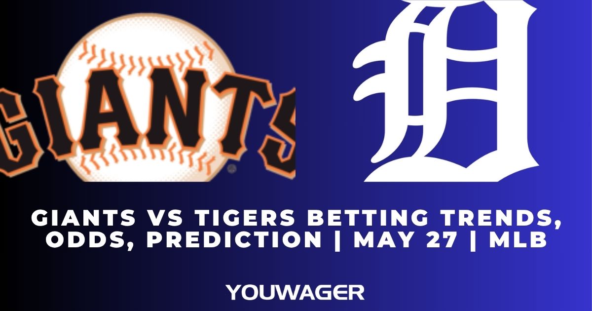 Giants vs Tigers Betting Trends, Odds, Prediction | May 27 | MLB