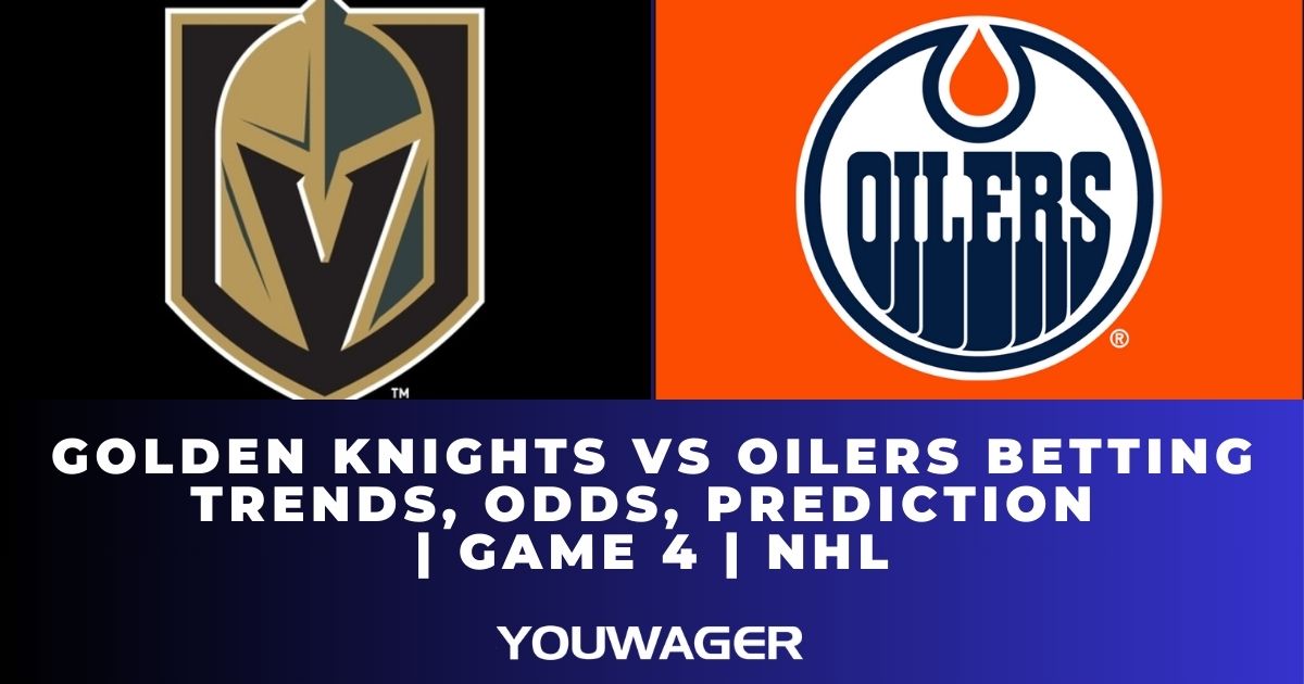 Golden Knights vs Oilers Betting Trends, Odds, Prediction | Game 4 | NHL