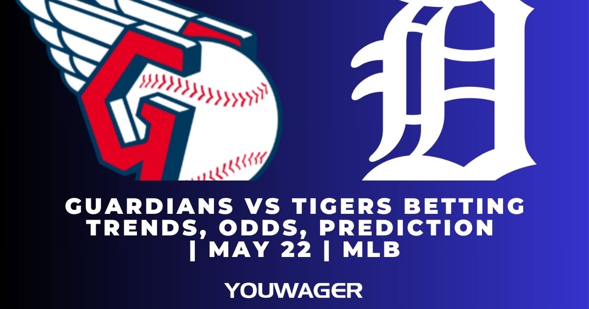Guardians vs Tigers Betting Trends, Odds, Prediction | May 22 | MLB