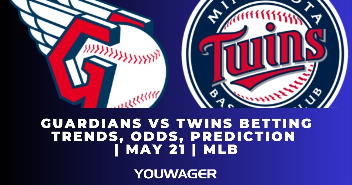 Guardians vs Twins Betting Trends, Odds, Prediction | May 21 | MLB