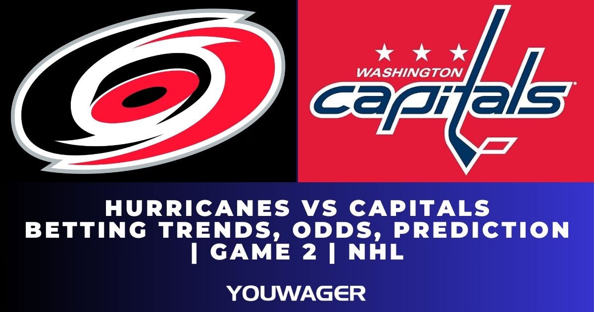 Hurricanes vs Capitals Betting Trends, Odds, Prediction | Game 2 | NHL