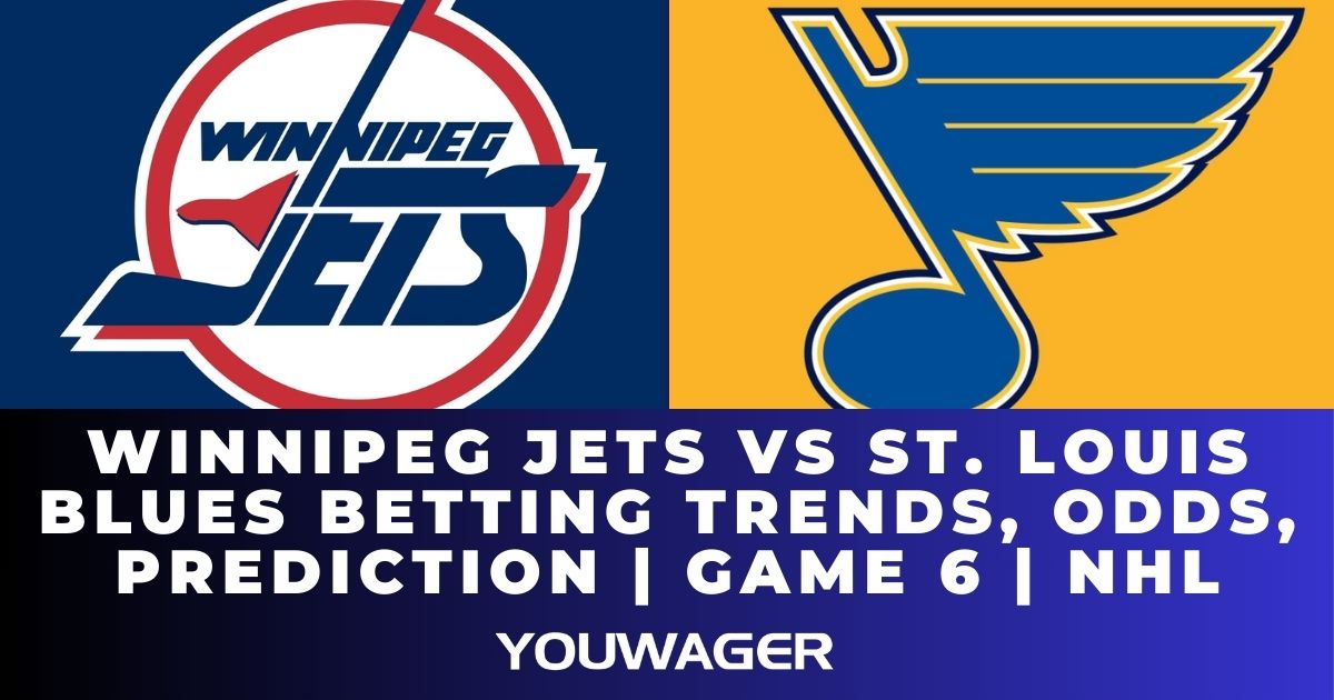 Winnipeg Jets vs St. Louis Blues Betting Trends, Odds, Prediction | Game 6 | NHL
