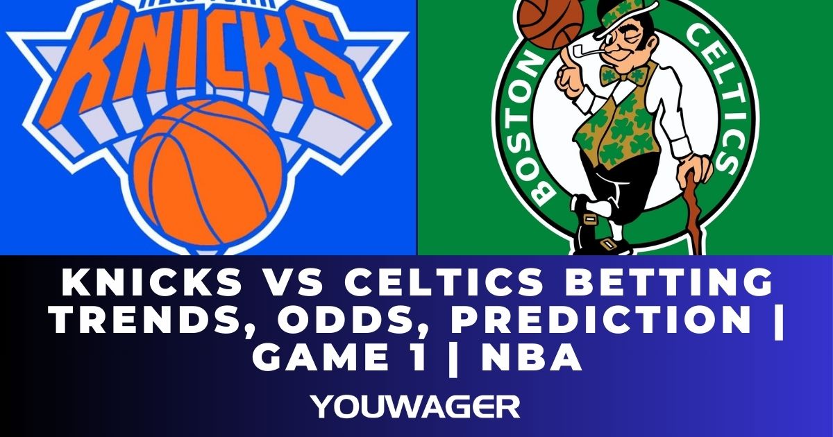 Knicks vs Celtics Betting Trends, Odds, Prediction | Game 1 | NBA