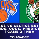 Knicks vs Celtics Betting Trends, Odds, Prediction | Game 2 | NBA