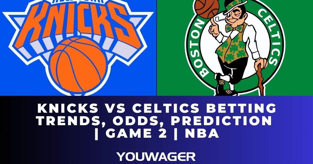 Knicks vs Celtics Betting Trends, Odds, Prediction | Game 2 | NBA