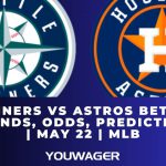 Mariners vs Astros Betting Trends, Odds, Prediction | May 22 | MLB