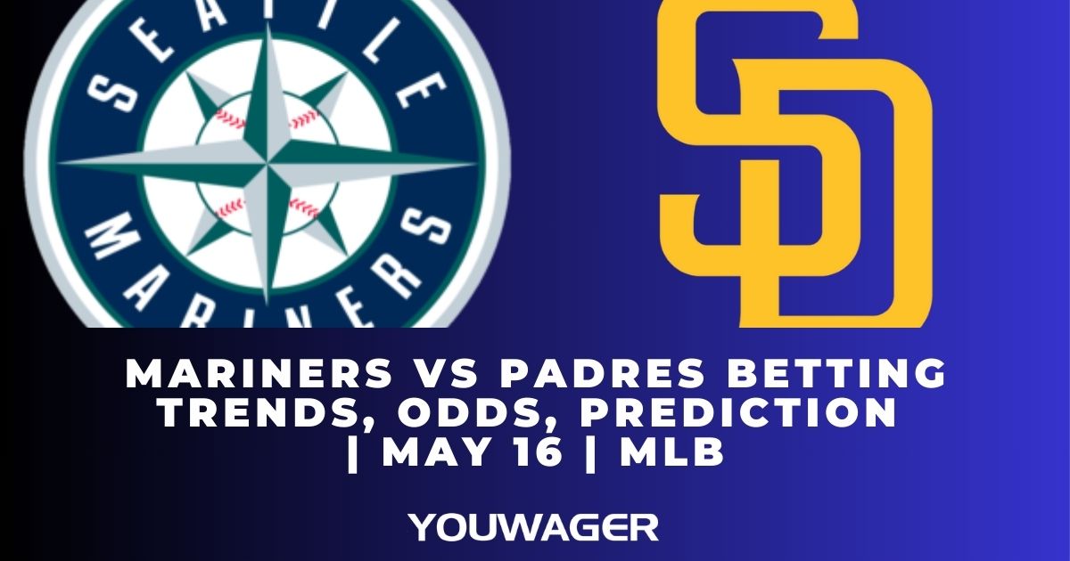 Mariners vs Padres Betting Trends, Odds, Prediction | May 16 | MLB