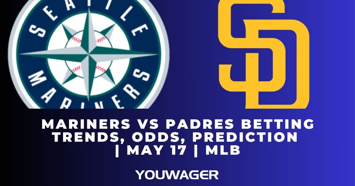 Mariners vs Padres Betting Trends, Odds, Prediction | May 17 | MLB