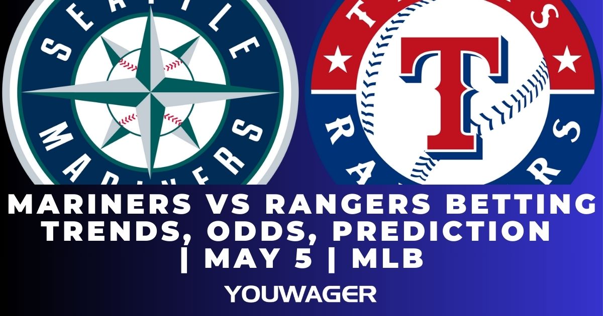 Mariners vs Rangers Betting Trends, Odds, Prediction | May 5 | MLB