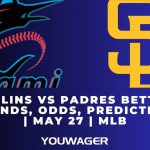 Marlins vs Padres Betting Trends, Odds, Prediction | May 27 | MLB
