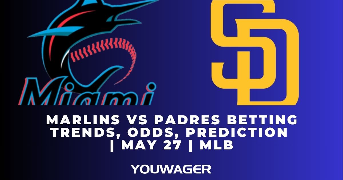 Marlins vs Padres Betting Trends, Odds, Prediction | May 27 | MLB