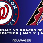 Nationals vs DBacks Betting Prediction | May 31 | MLB