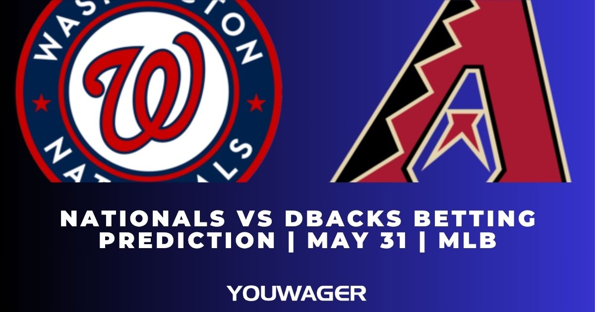 Nationals vs DBacks Betting Prediction | May 31 | MLB