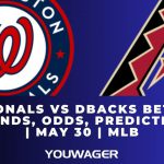 Nationals vs DBacks Betting Trends, Odds, Prediction | May 30 | MLB