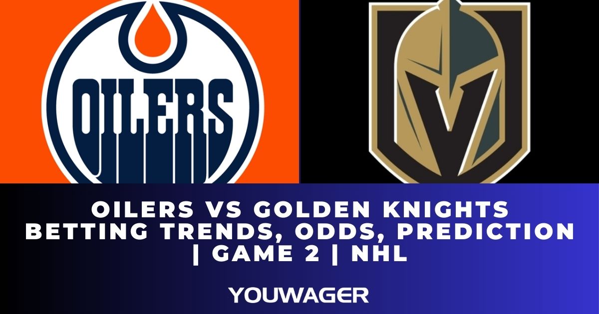 Oilers vs Golden Knights Betting Trends, Odds, Prediction | Game 2 | NHL