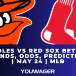 Orioles vs Red Sox Betting Trends, Odds, Prediction | May 24 | MLB